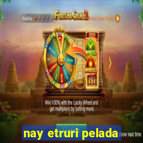 nay etruri pelada